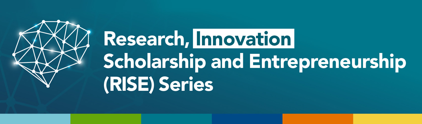 Research, Innovation, Scholarship and Entrepreneurship (RISE) Series