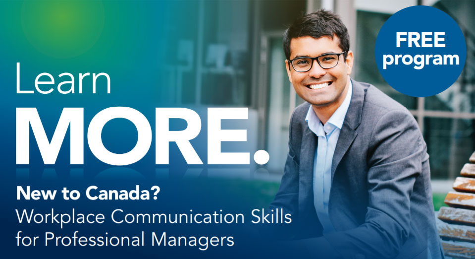 Learn MORE. New to Canada? Workplace Communication Skills for Professional Managers. FREE program.