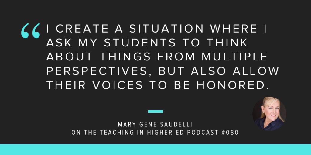 Quote from Dr. Mary Gene Saudelli: "I create a situation where I ask my students to think about things from multiple perspectives, but also allow their voices to be honored."